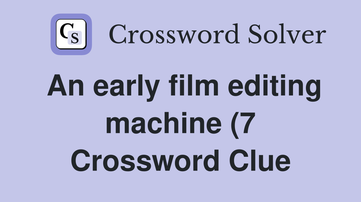 An early film editing machine (7) Crossword Clue Answers Crossword An early film editing machine (7) Crossword Clue Answers Crossword