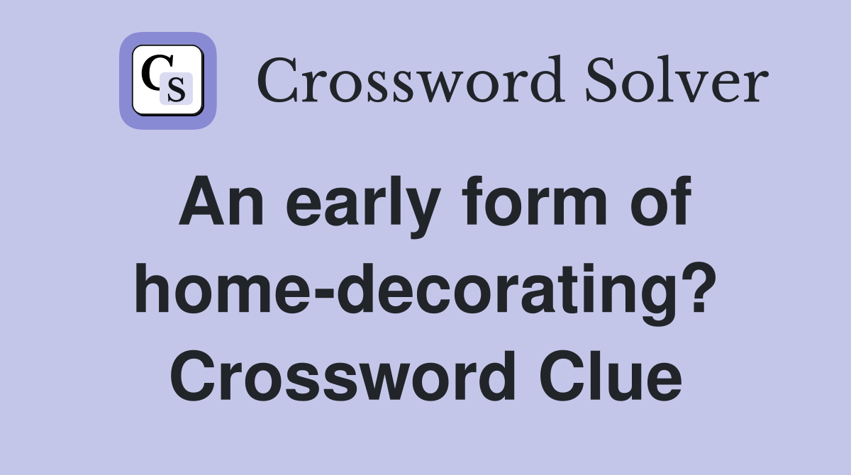 An early form of home-decorating? Crossword Clue