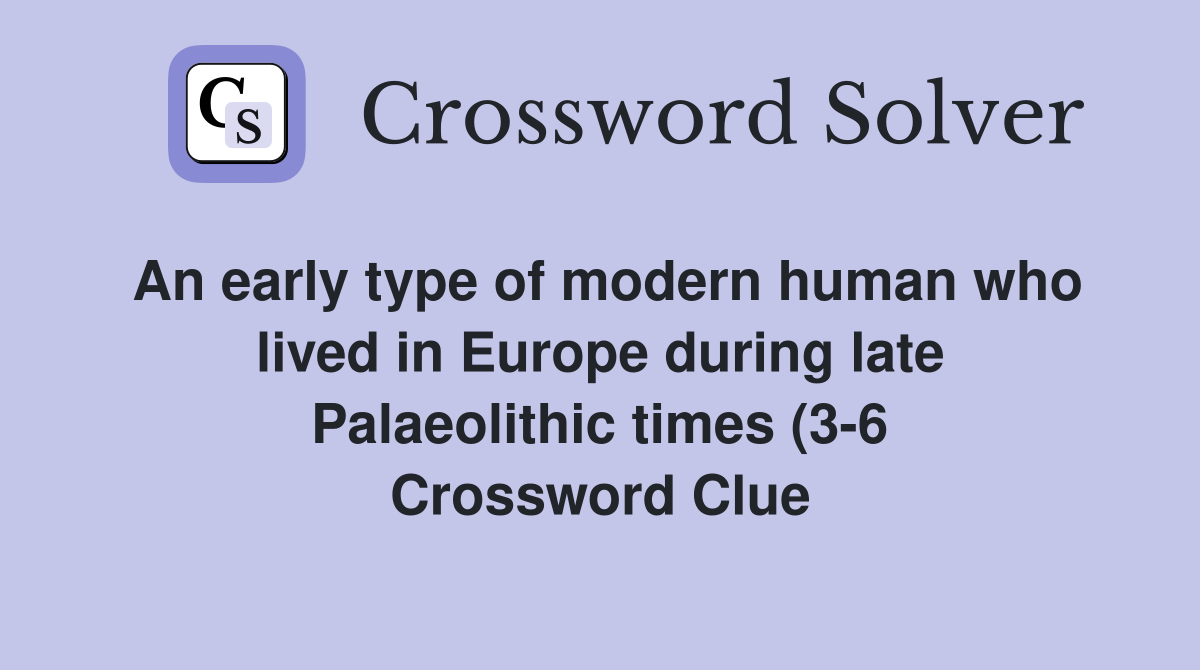 An early type of modern human who lived in Europe during late An early type of modern human who lived in Europe during late