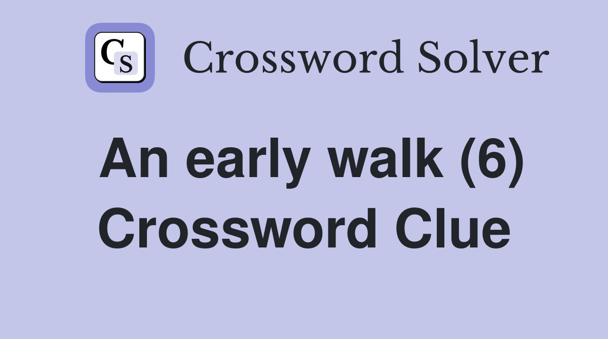 An early walk (6) Crossword Clue