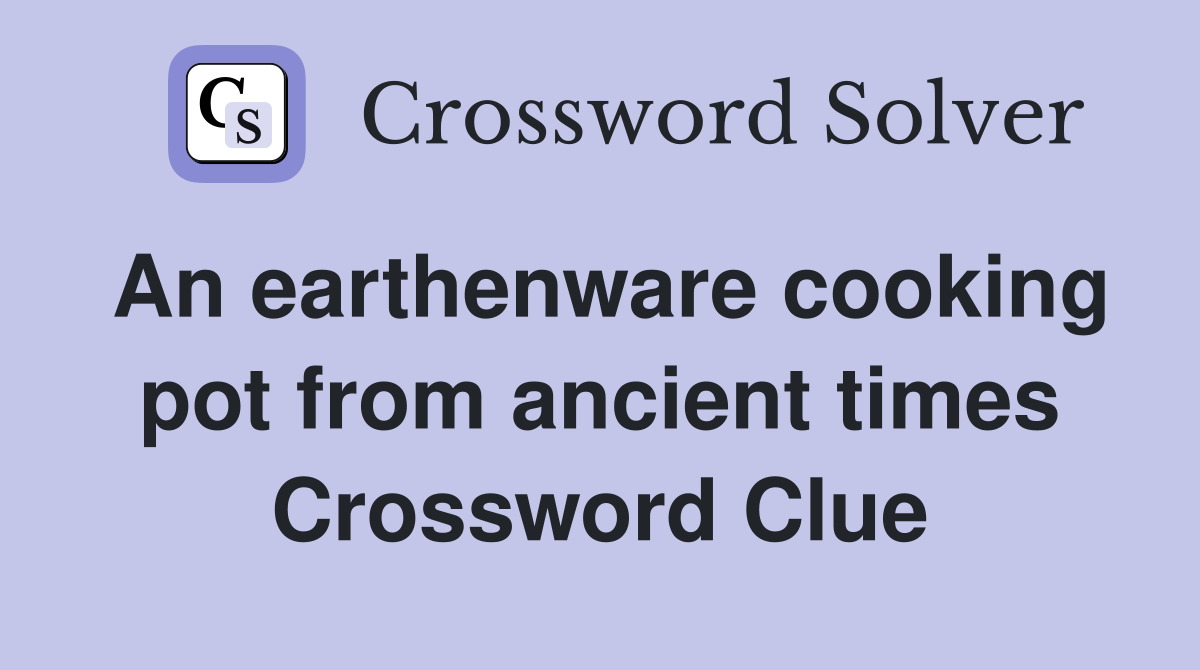 An earthenware cooking pot from ancient times Crossword Clue