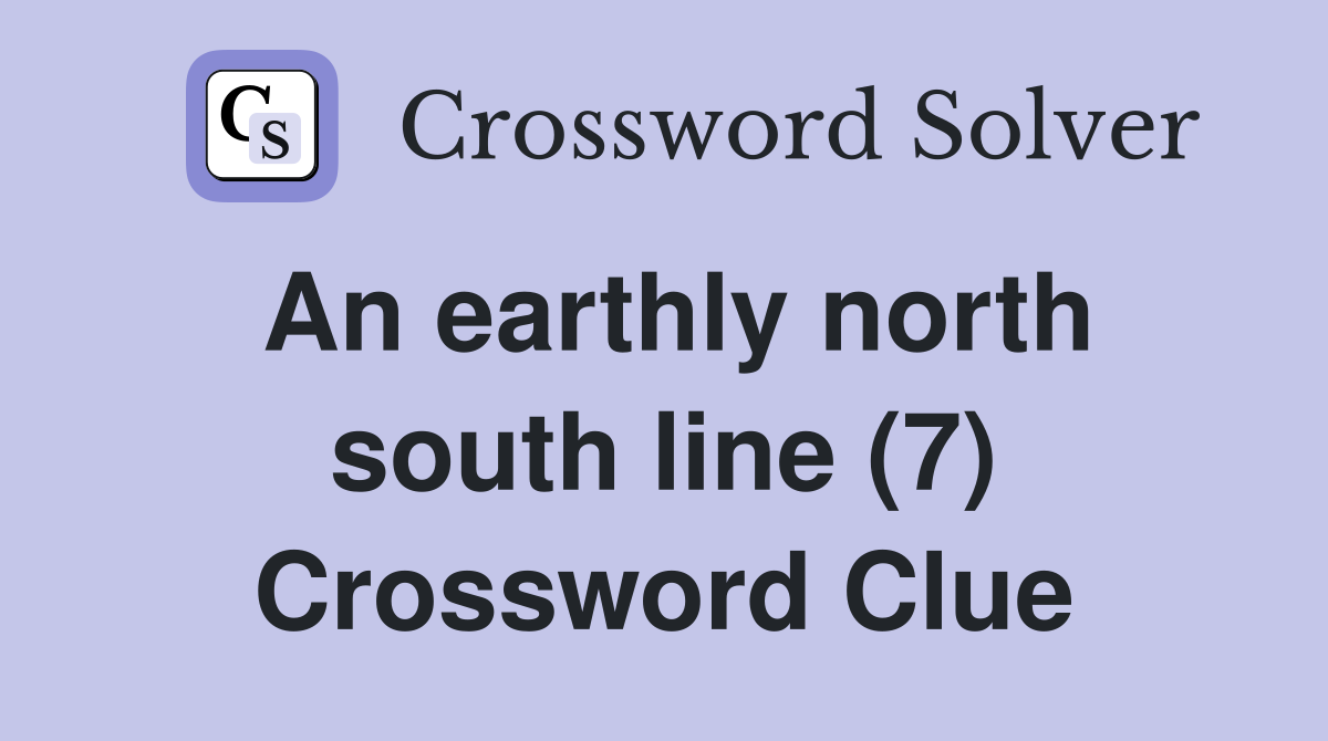 An earthly north south line (7) Crossword Clue
