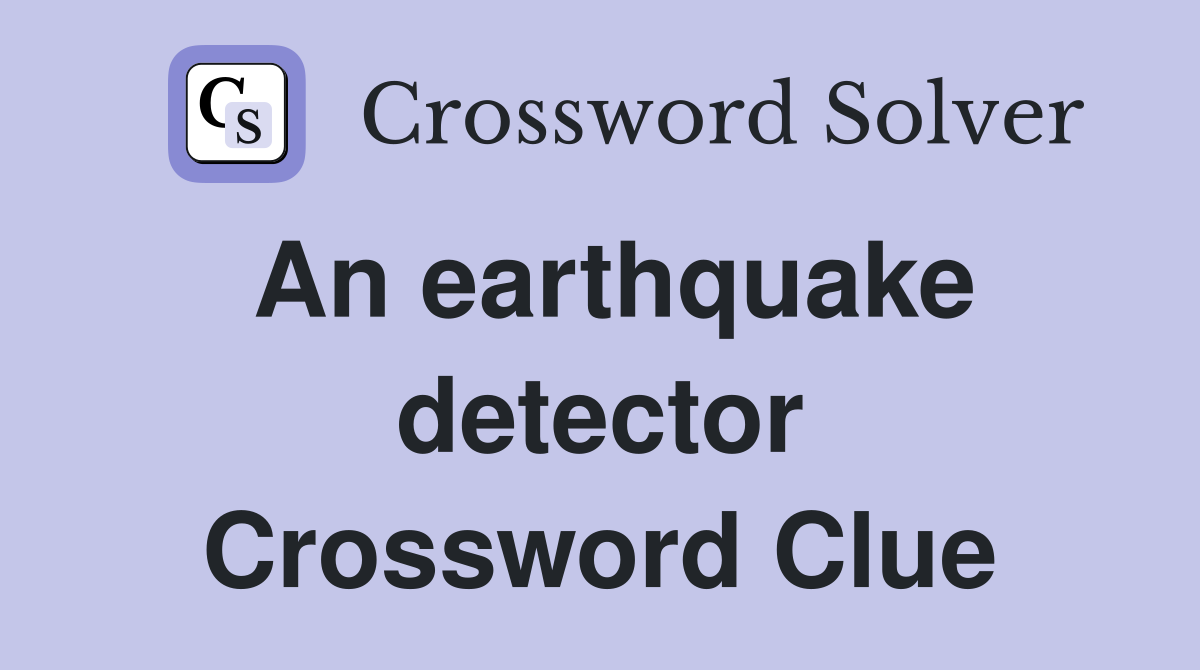 An earthquake detector Crossword Clue