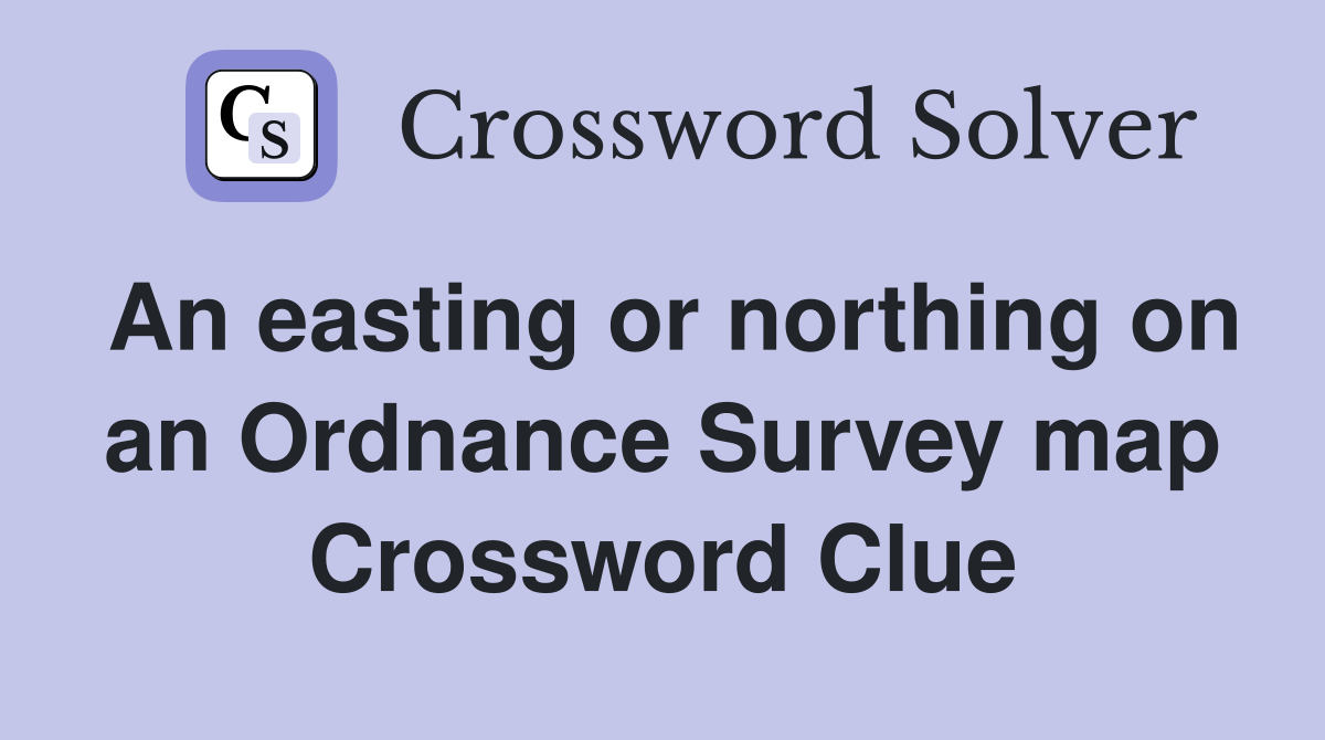 An easting or northing on an Ordnance Survey map Crossword Clue