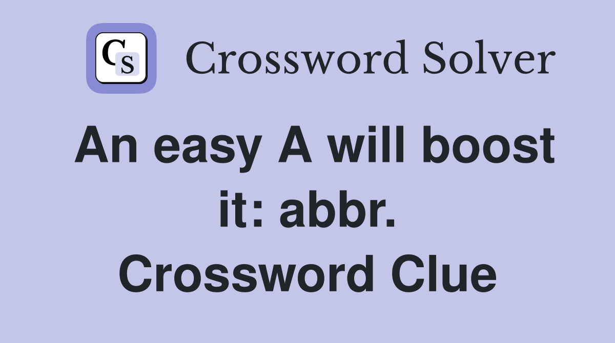 An easy A will boost it: abbr. Crossword Clue