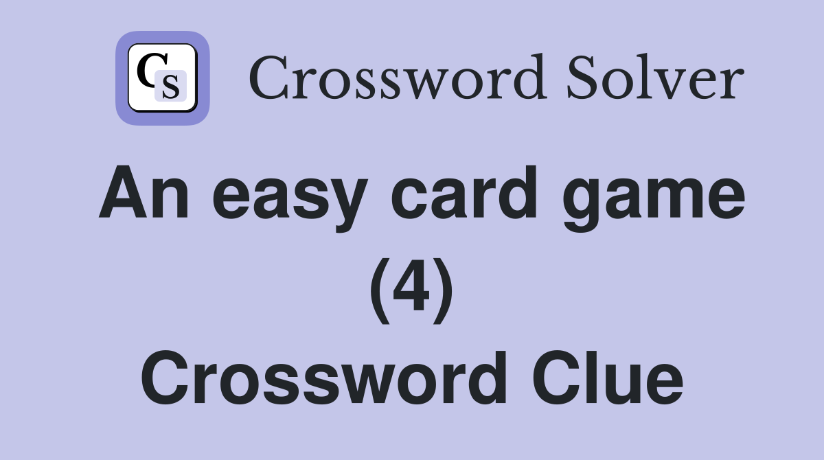 An easy card game (4) Crossword Clue