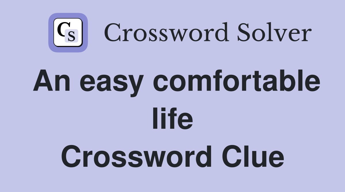 An easy comfortable life Crossword Clue