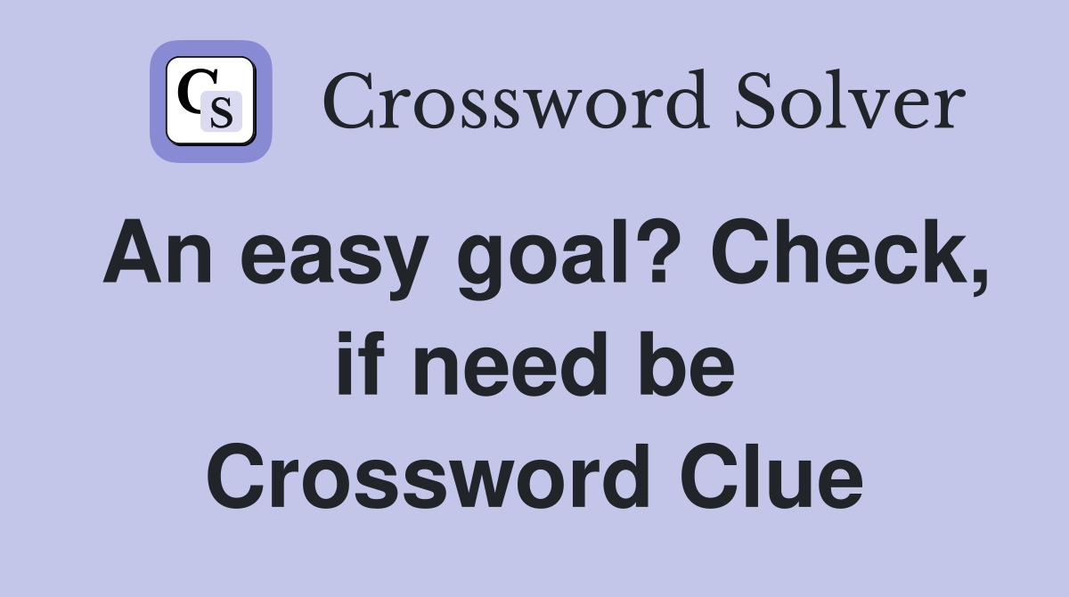 An easy goal? Check, if need be Crossword Clue