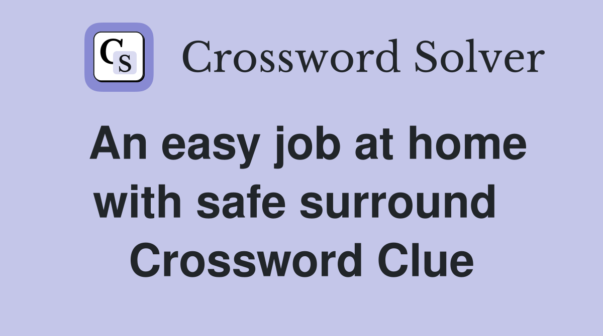 An easy job at home with safe surround  Crossword Clue