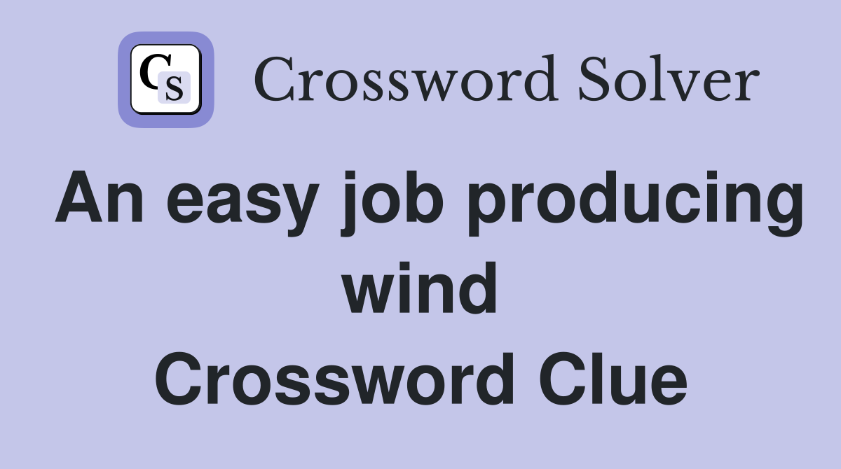 An easy job producing wind Crossword Clue