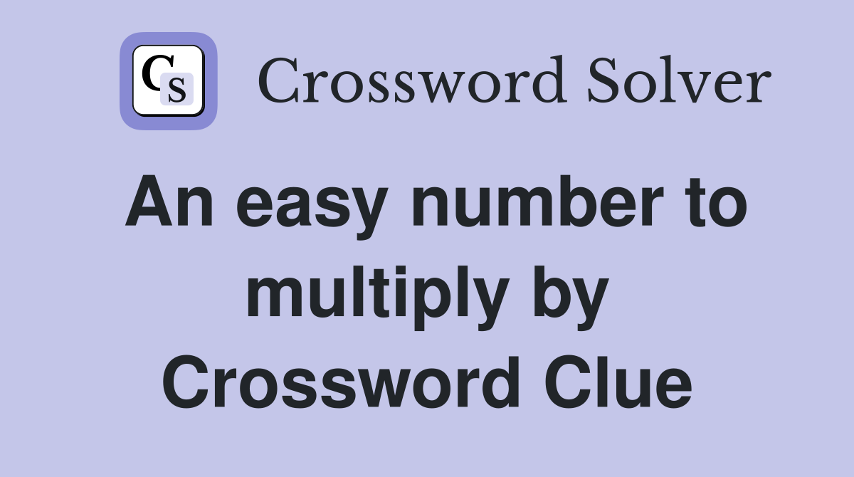 An easy number to multiply by Crossword Clue