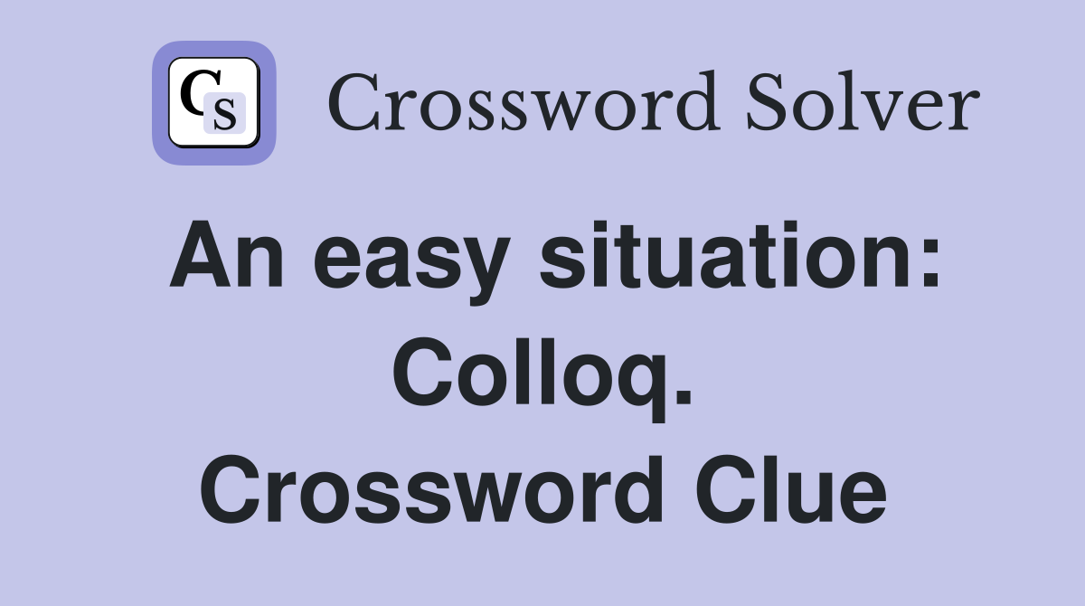An easy situation: Colloq. Crossword Clue