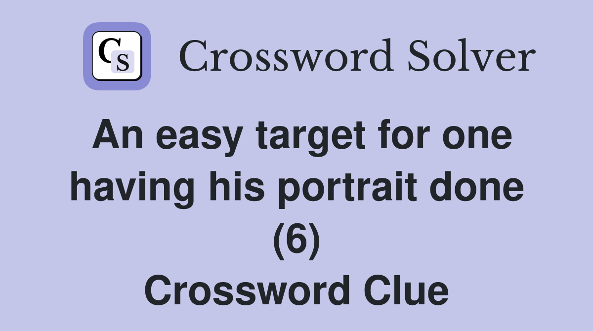 An easy target for one having his portrait done (6) Crossword Clue