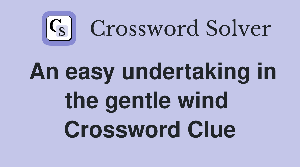 An easy undertaking in the gentle wind  Crossword Clue