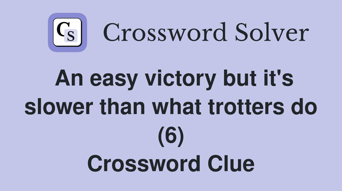 An easy victory but it's slower than what trotters do (6) Crossword Clue