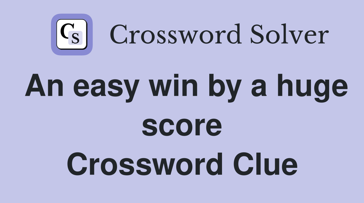 An easy win by a huge score Crossword Clue