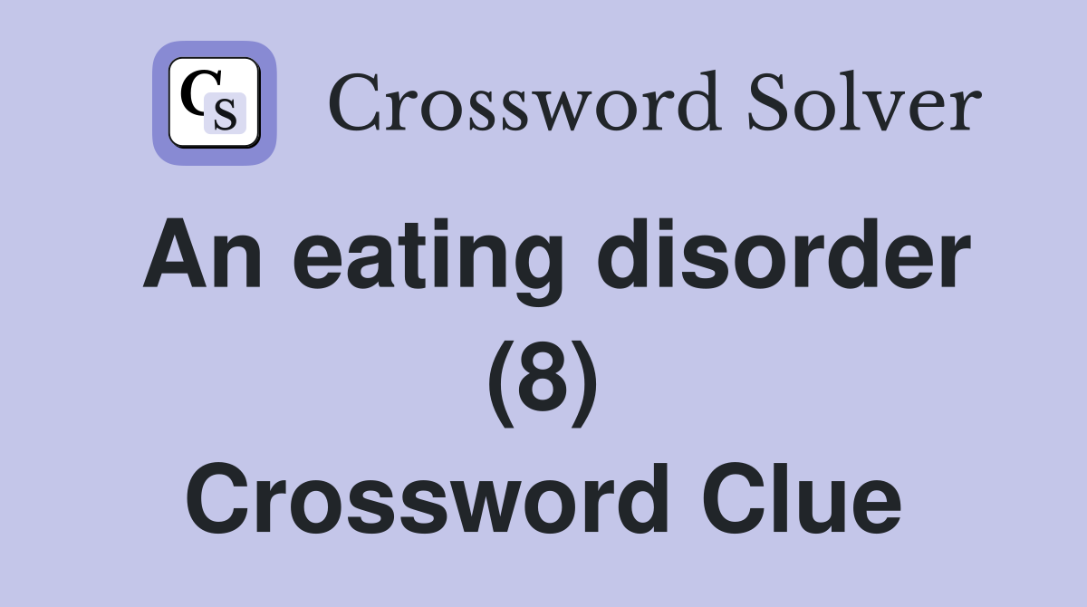 An eating disorder (8) Crossword Clue
