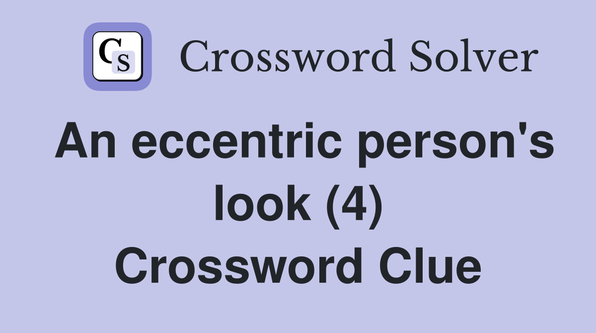 An eccentric person's look (4) Crossword Clue