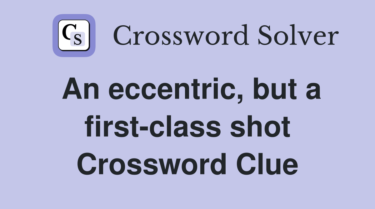 An eccentric, but a first-class shot Crossword Clue