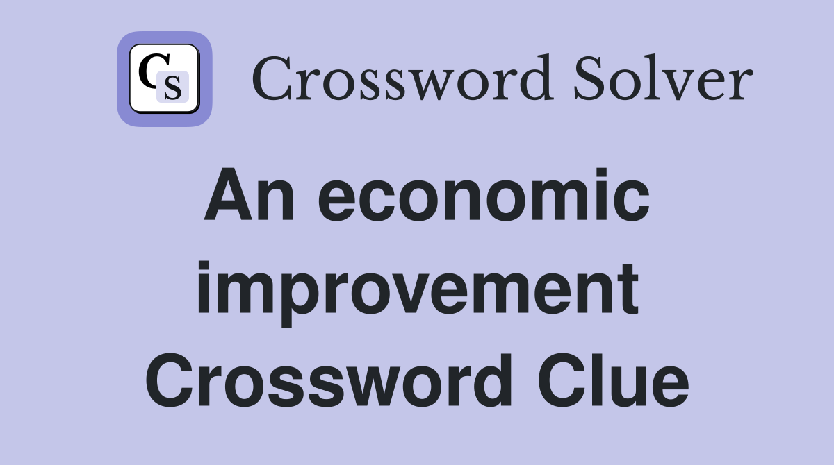 An economic improvement Crossword Clue