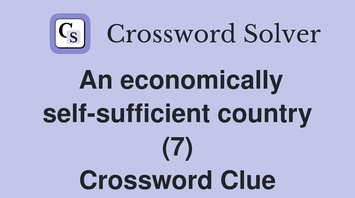 An economically self-sufficient country (7) Crossword Clue