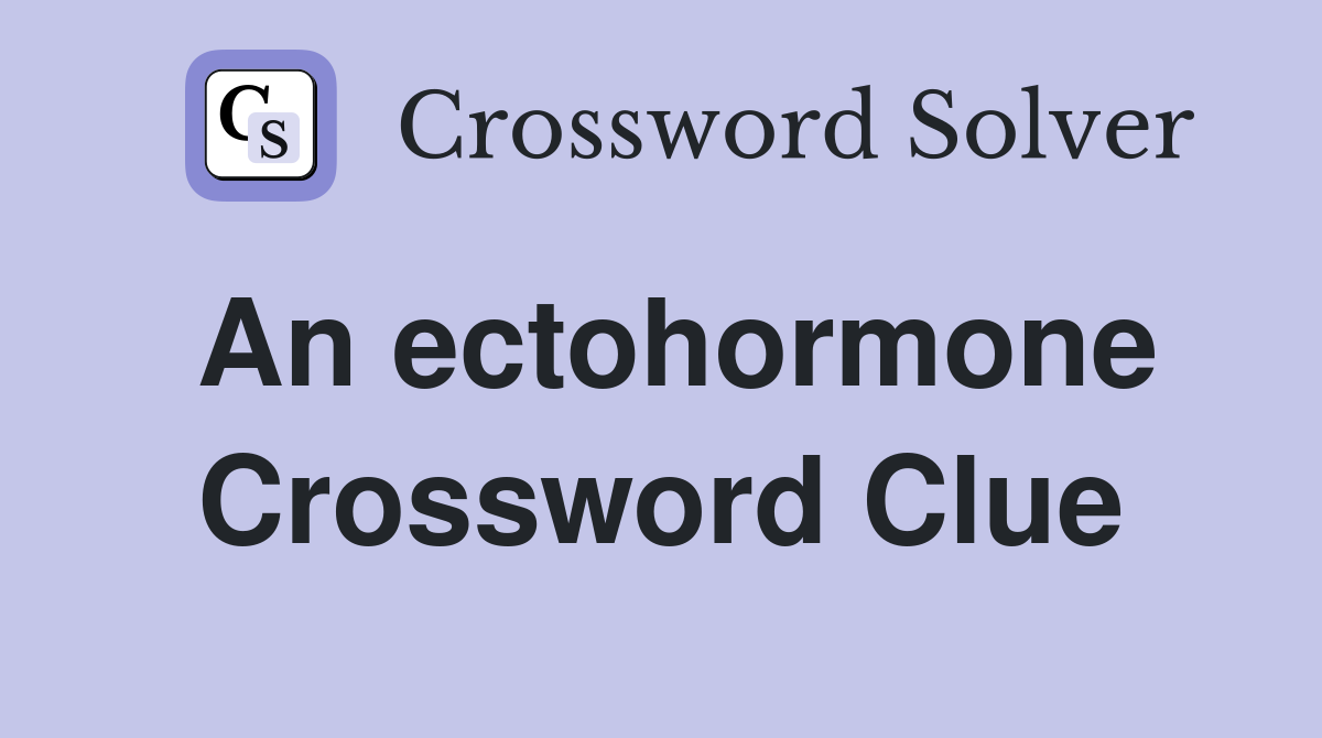 An ectohormone Crossword Clue