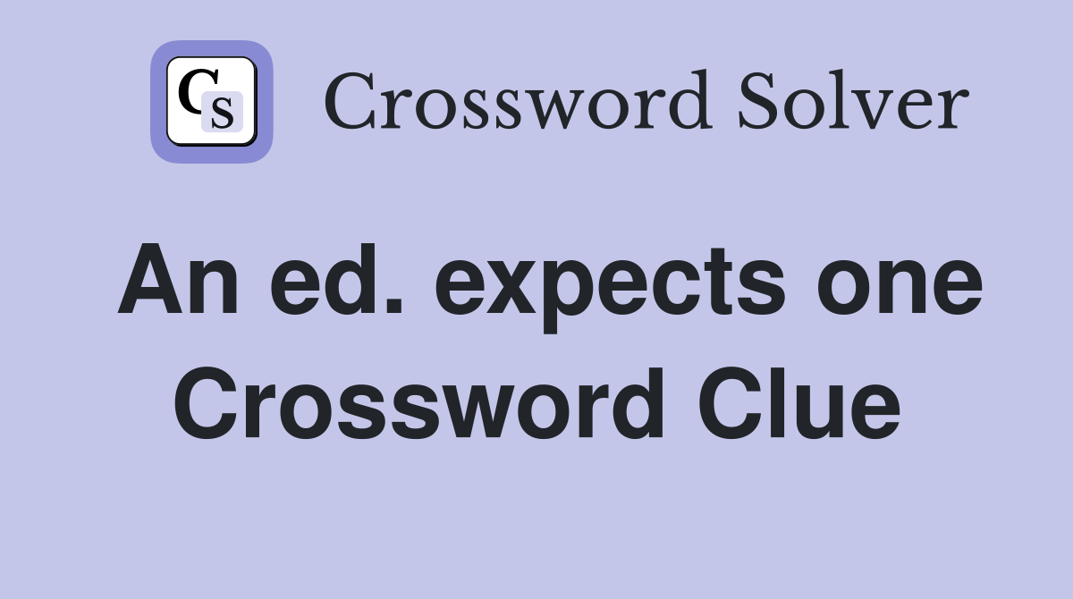 An ed. expects one Crossword Clue