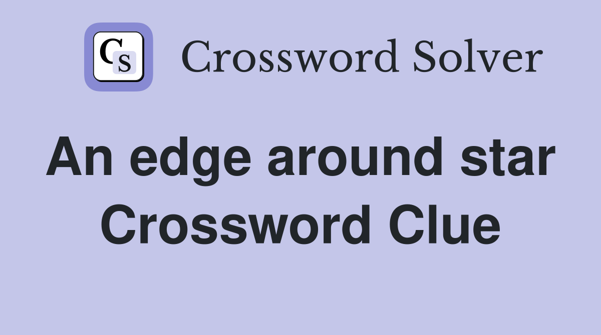 An edge around star  Crossword Clue