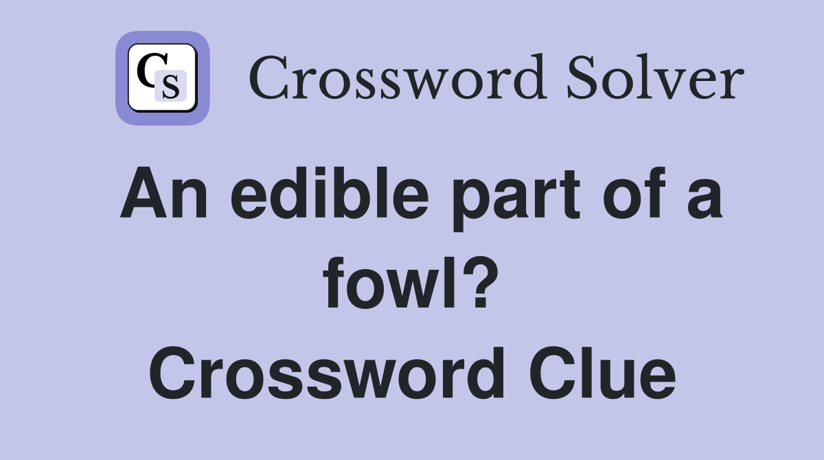 An edible part of a fowl? Crossword Clue