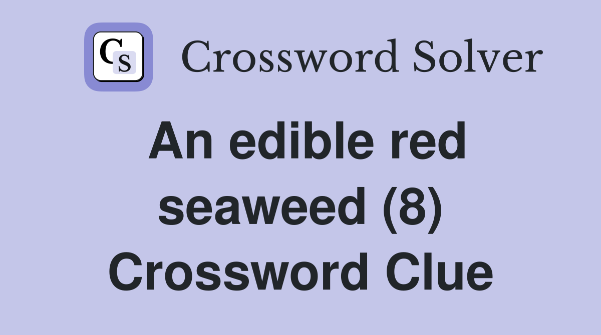 An edible red seaweed (8) Crossword Clue