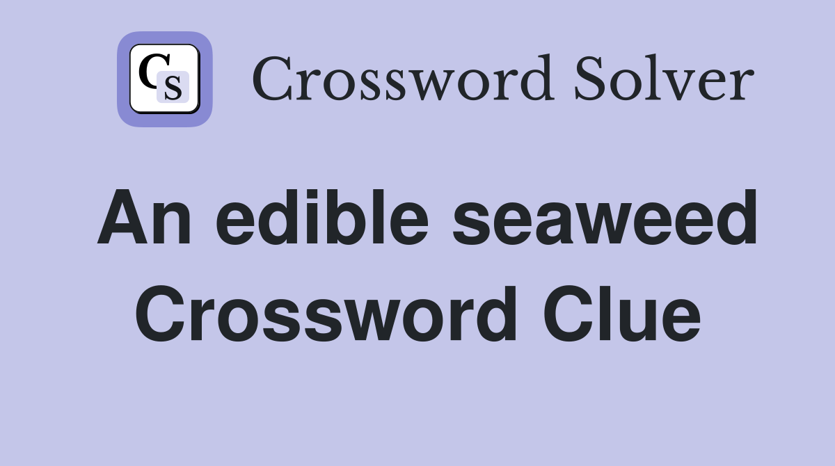 An edible seaweed Crossword Clue