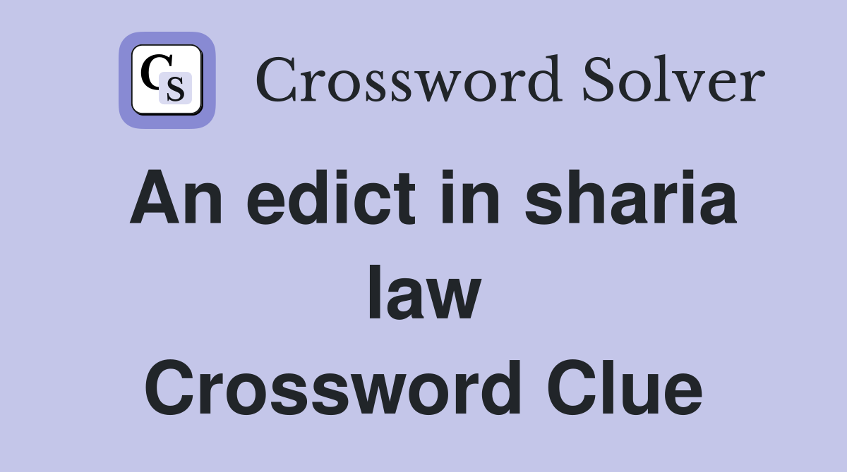 An edict in sharia law Crossword Clue