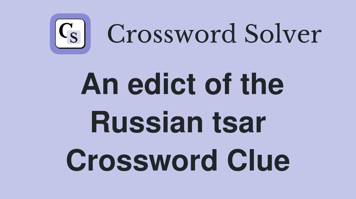 An edict of the Russian tsar Crossword Clue