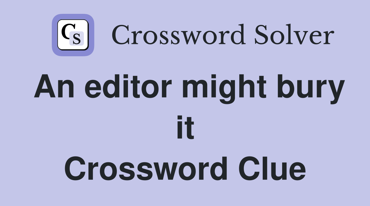 An editor might bury it Crossword Clue