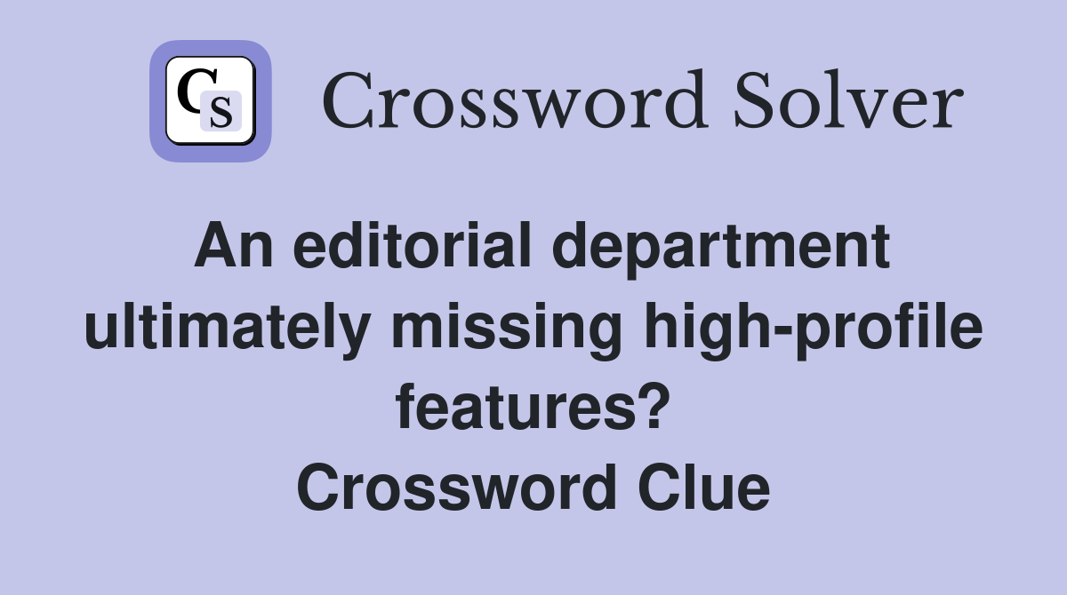 An editorial department ultimately missing high-profile features? Crossword Clue