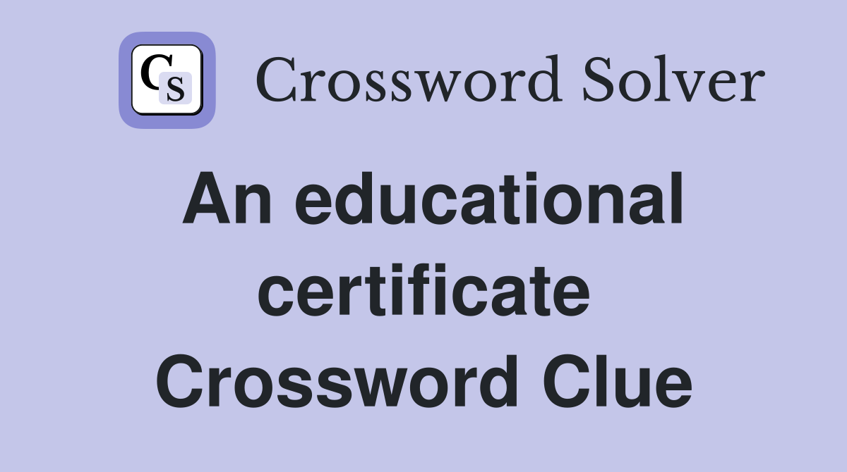 An educational certificate Crossword Clue
