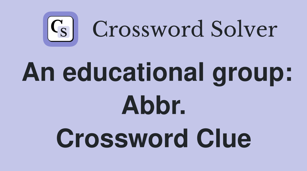 An educational group: Abbr. Crossword Clue