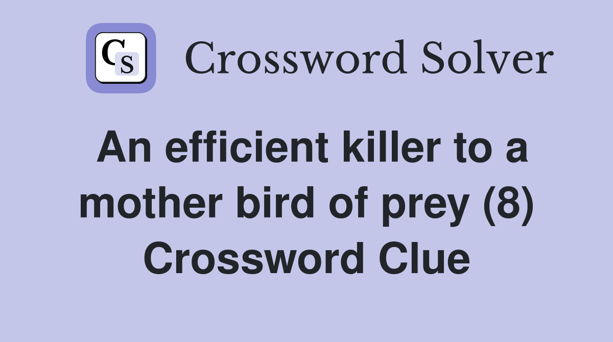 An efficient killer to a mother bird of prey (8) Crossword Clue