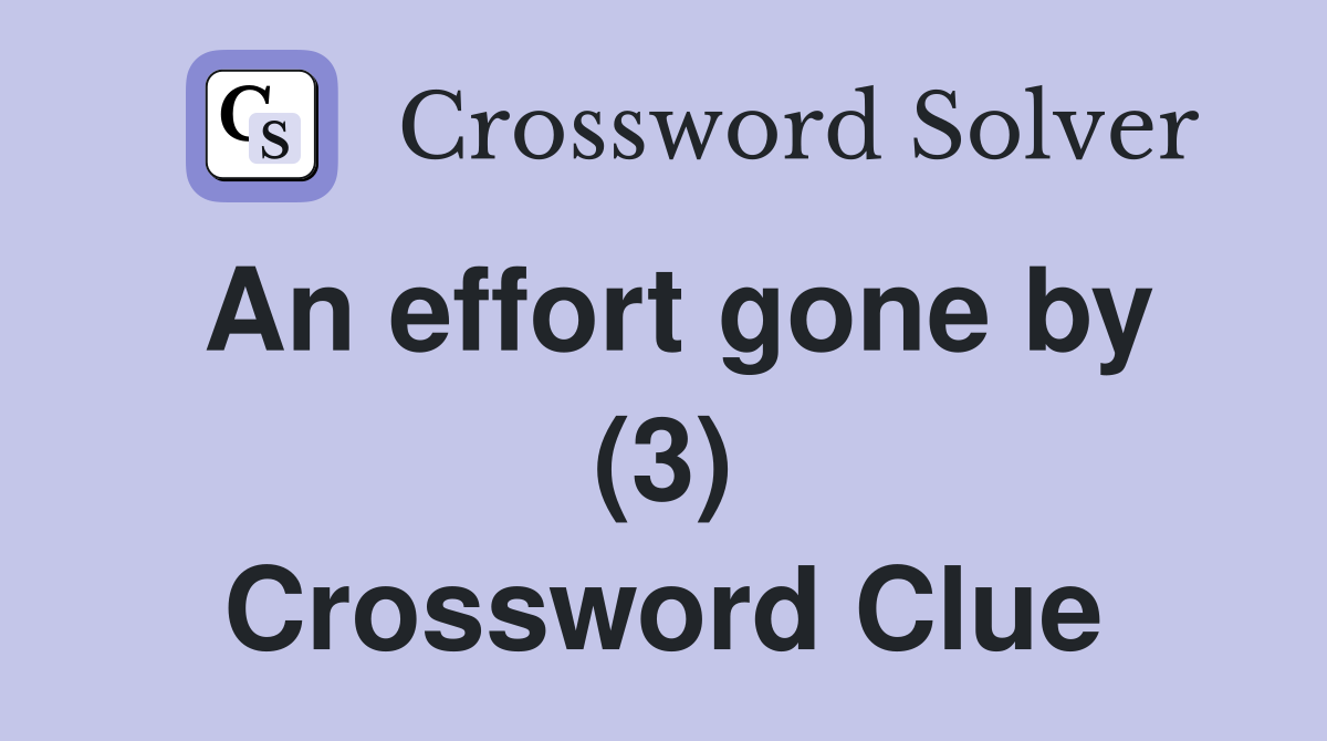 An effort gone by (3) Crossword Clue