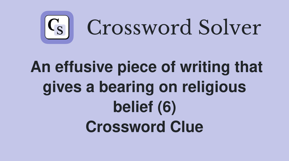 An effusive piece of writing that gives a bearing on religious belief (6) Crossword Clue