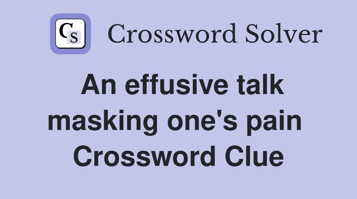 An effusive talk masking one's pain  Crossword Clue