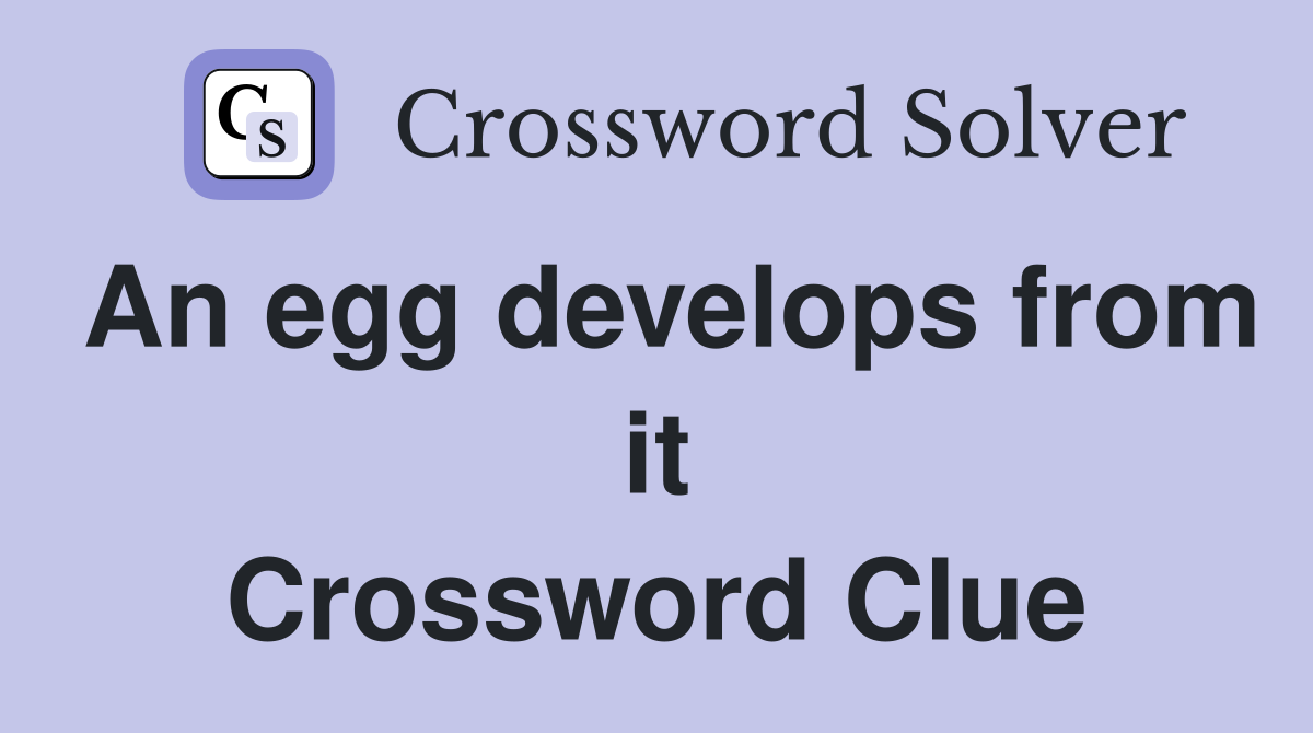 An egg develops from it Crossword Clue