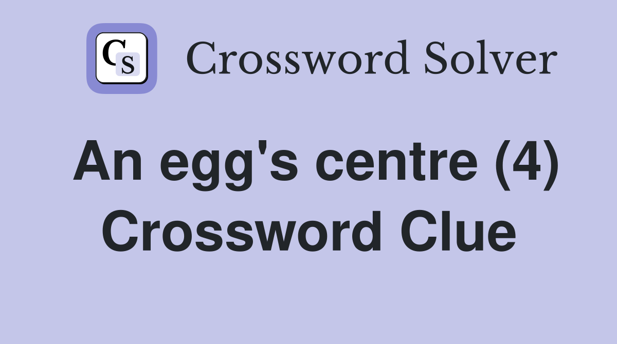 An egg's centre (4) Crossword Clue