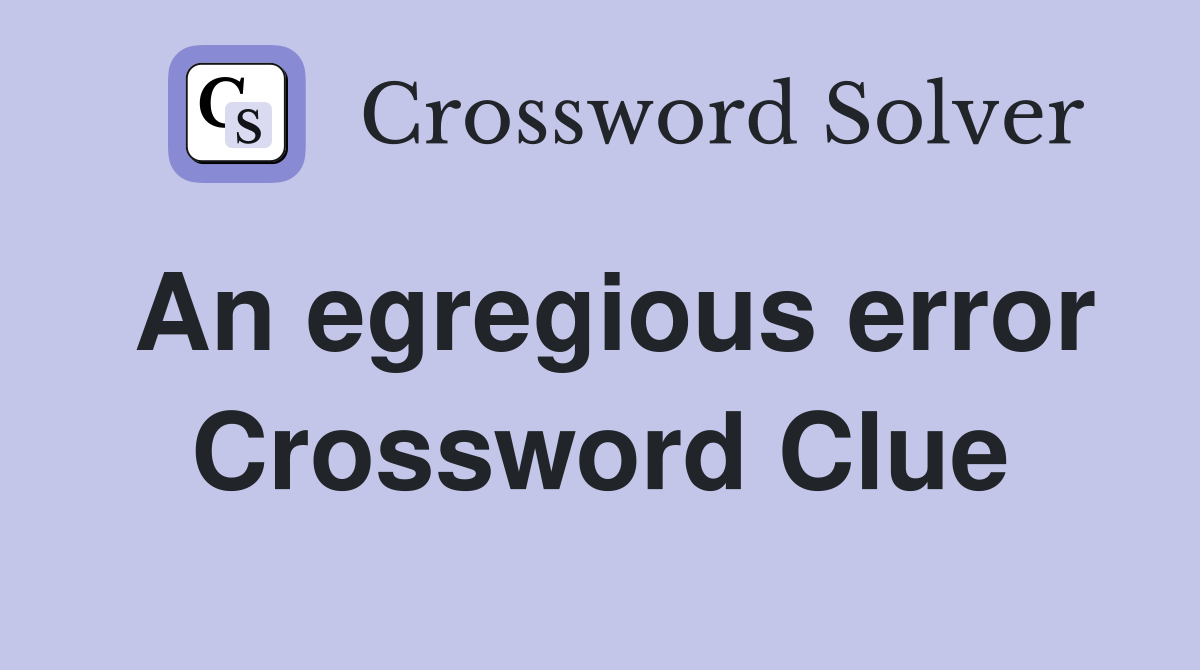 An egregious error Crossword Clue