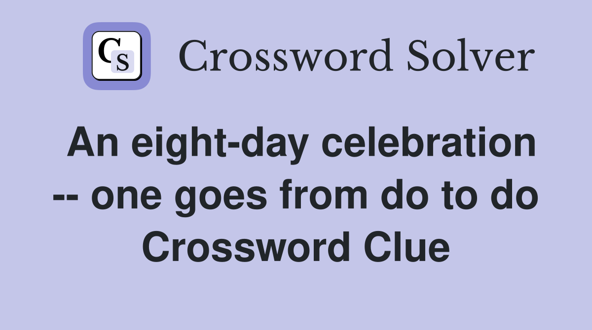 An eight-day celebration -- one goes from do to do Crossword Clue