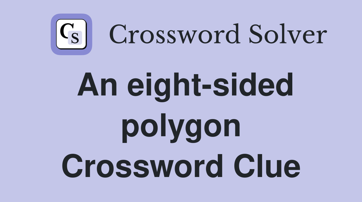 An eight-sided polygon Crossword Clue