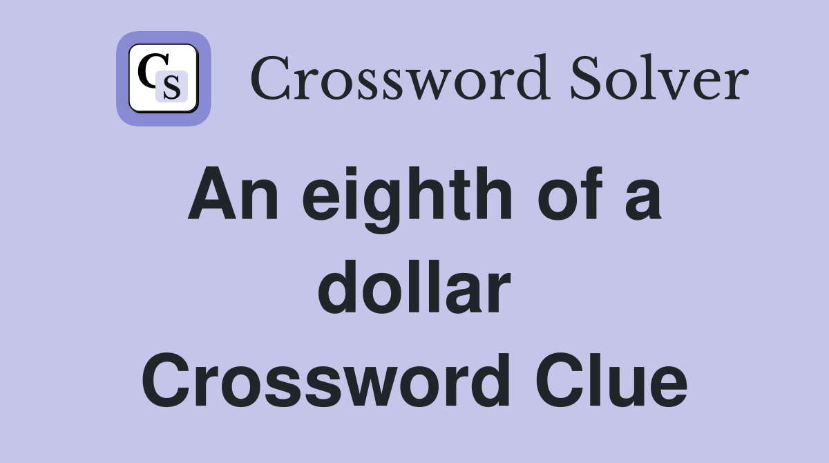 An eighth of a dollar Crossword Clue