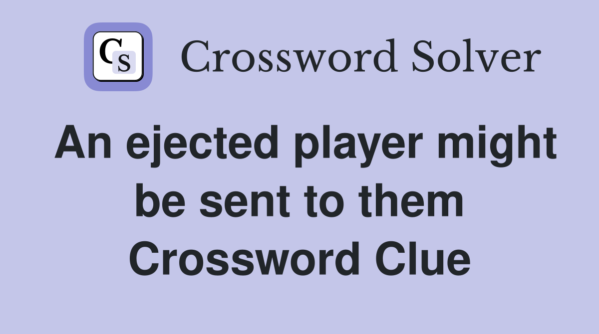 An ejected player might be sent to them Crossword Clue