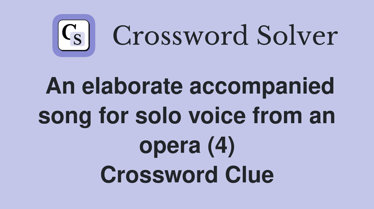 An elaborate accompanied song for solo voice from an opera (4) Crossword Clue