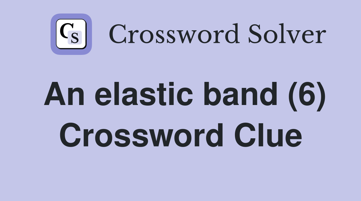 An elastic band (6) Crossword Clue